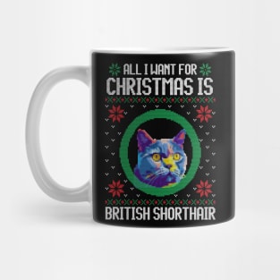 All I Want for Christmas is British Shorthair - Christmas Gift for Cat Lover Mug